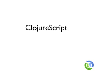 ClojureScript
 