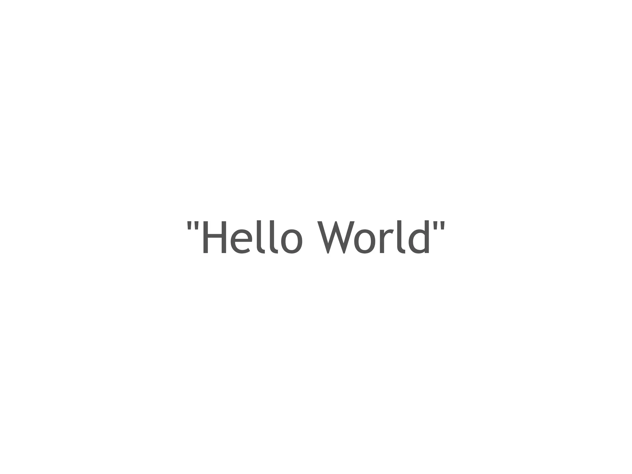 "Hello World" 
 