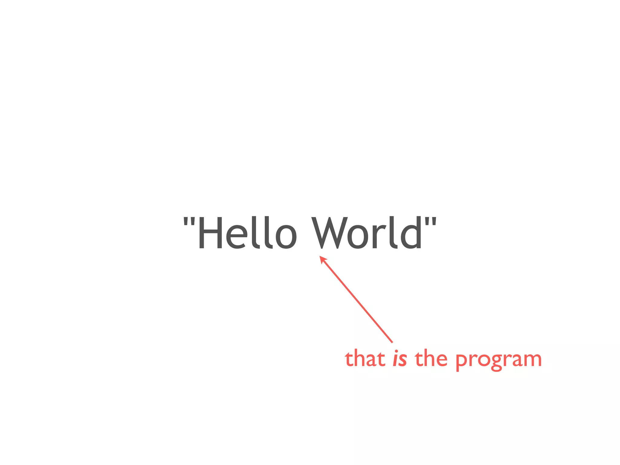 "Hello World" 
that is the program 
 