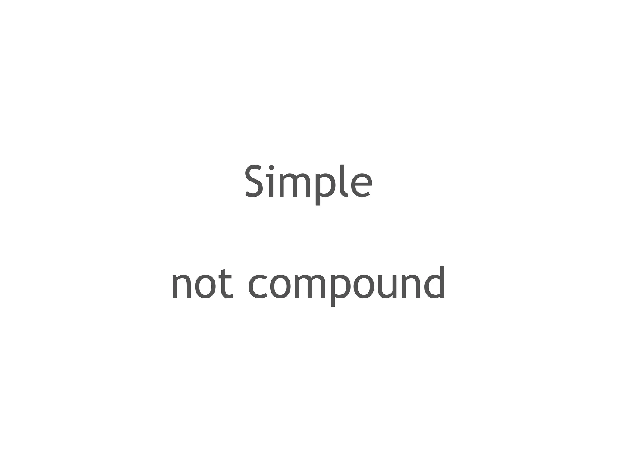 Simple 
! 
not compound 
 