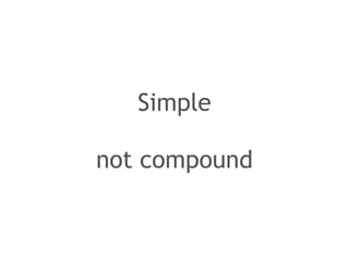Simple 
! 
not compound 
 