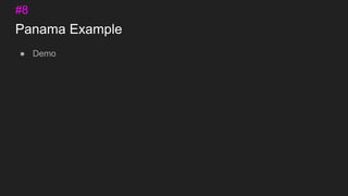 Panama Example
● Demo
#8
 