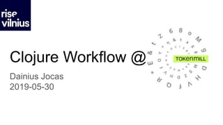Clojure Workflow @
Dainius Jocas
2019-05-30
 