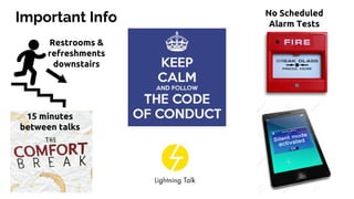 Important Info No Scheduled
Alarm Tests
15 minutes
between talks
Restrooms &
refreshments
downstairs
 