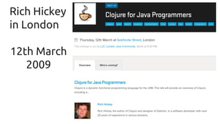 Rich Hickey
in London
12th March
2009
 