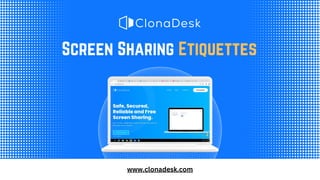 Screen Sharing Etiquettes
www.clonadesk.com
 