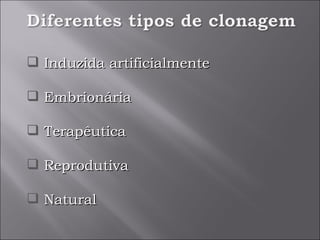 Induzida artificialmente Embrionária Terapêutica Reprodutiva Natural 