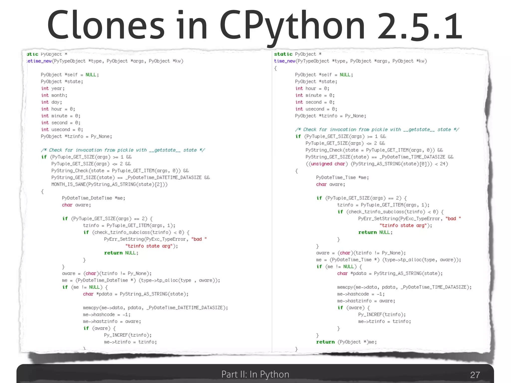 Part II: In Python
Clones in CPython 2.5.1
27
 