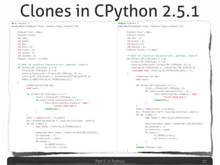 Part II: In Python
Clones in CPython 2.5.1
27
 