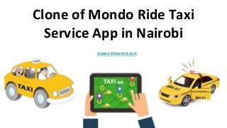 Clone of Mondo Ride Taxi
Service App in Nairobi
www.esiteworld.com
 