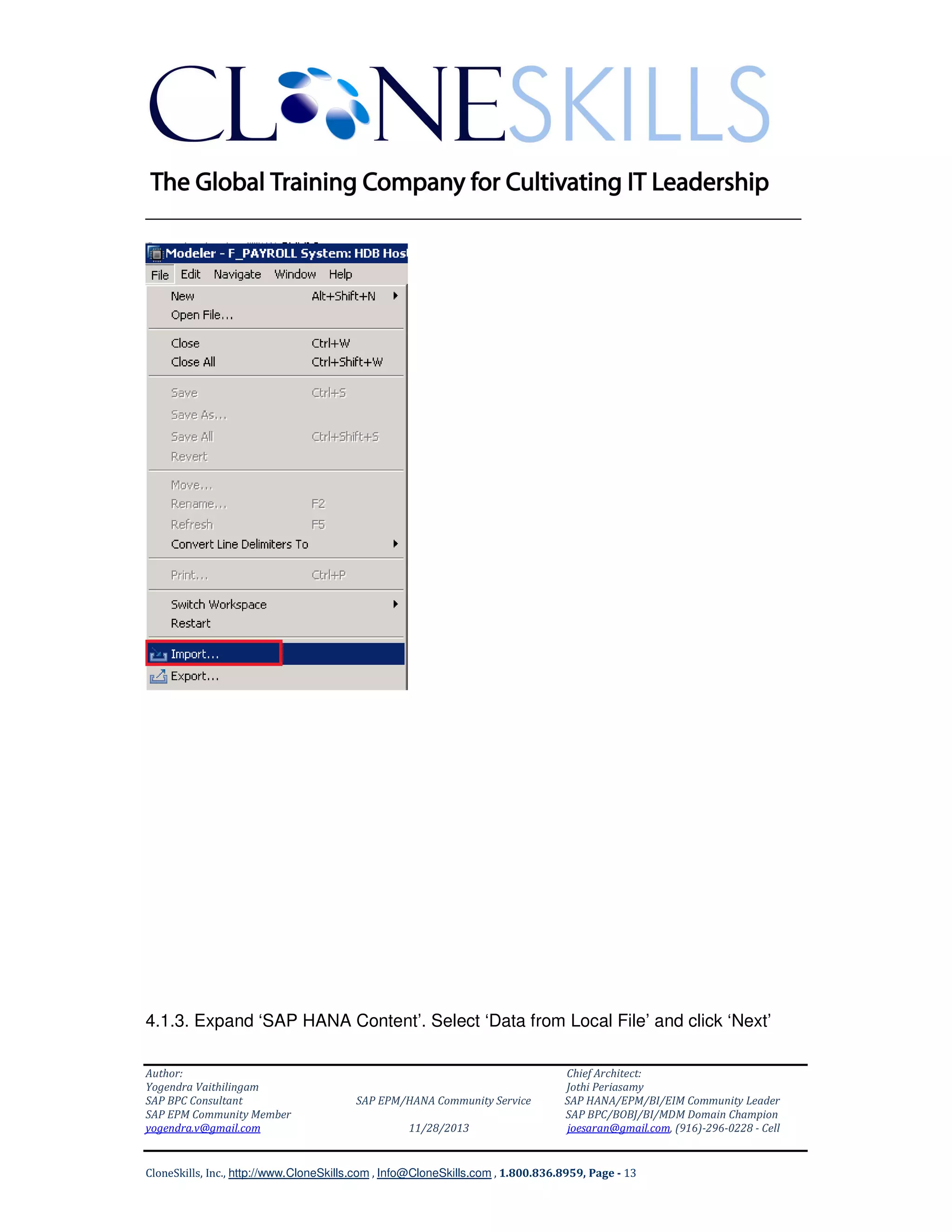 ______________________________________________________________

4.1.3. Expand ‘SAP HANA Content’. Select ‘Data from Local File’ and click ‘Next’
Author:
Yogendra Vaithilingam
SAP BPC Consultant
SAP EPM Community Member
yogendra.v@gmail.com

SAP EPM/HANA Community Service
11/28/2013

Chief Architect:
Jothi Periasamy
SAP HANA/EPM/BI/EIM Community Leader
SAP BPC/BOBJ/BI/MDM Domain Champion
joesaran@gmail.com, (916)-296-0228 - Cell

CloneSkills, Inc., http://www.CloneSkills.com , Info@CloneSkills.com , 1.800.836.8959, Page - 13

 