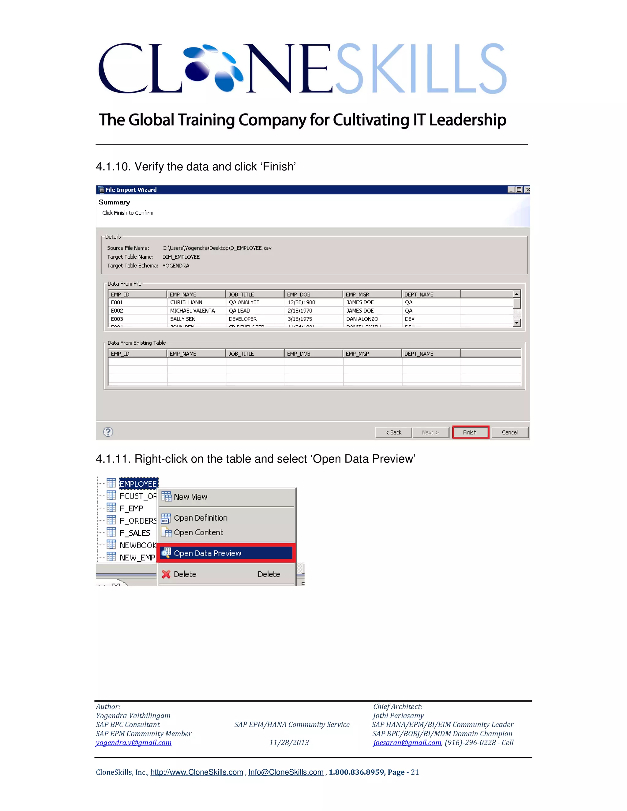 ______________________________________________________________
4.1.10. Verify the data and click ‘Finish’

4.1.11. Right-click on the table and select ‘Open Data Preview’

Author:
Yogendra Vaithilingam
SAP BPC Consultant
SAP EPM Community Member
yogendra.v@gmail.com

SAP EPM/HANA Community Service
11/28/2013

Chief Architect:
Jothi Periasamy
SAP HANA/EPM/BI/EIM Community Leader
SAP BPC/BOBJ/BI/MDM Domain Champion
joesaran@gmail.com, (916)-296-0228 - Cell

CloneSkills, Inc., http://www.CloneSkills.com , Info@CloneSkills.com , 1.800.836.8959, Page - 21

 