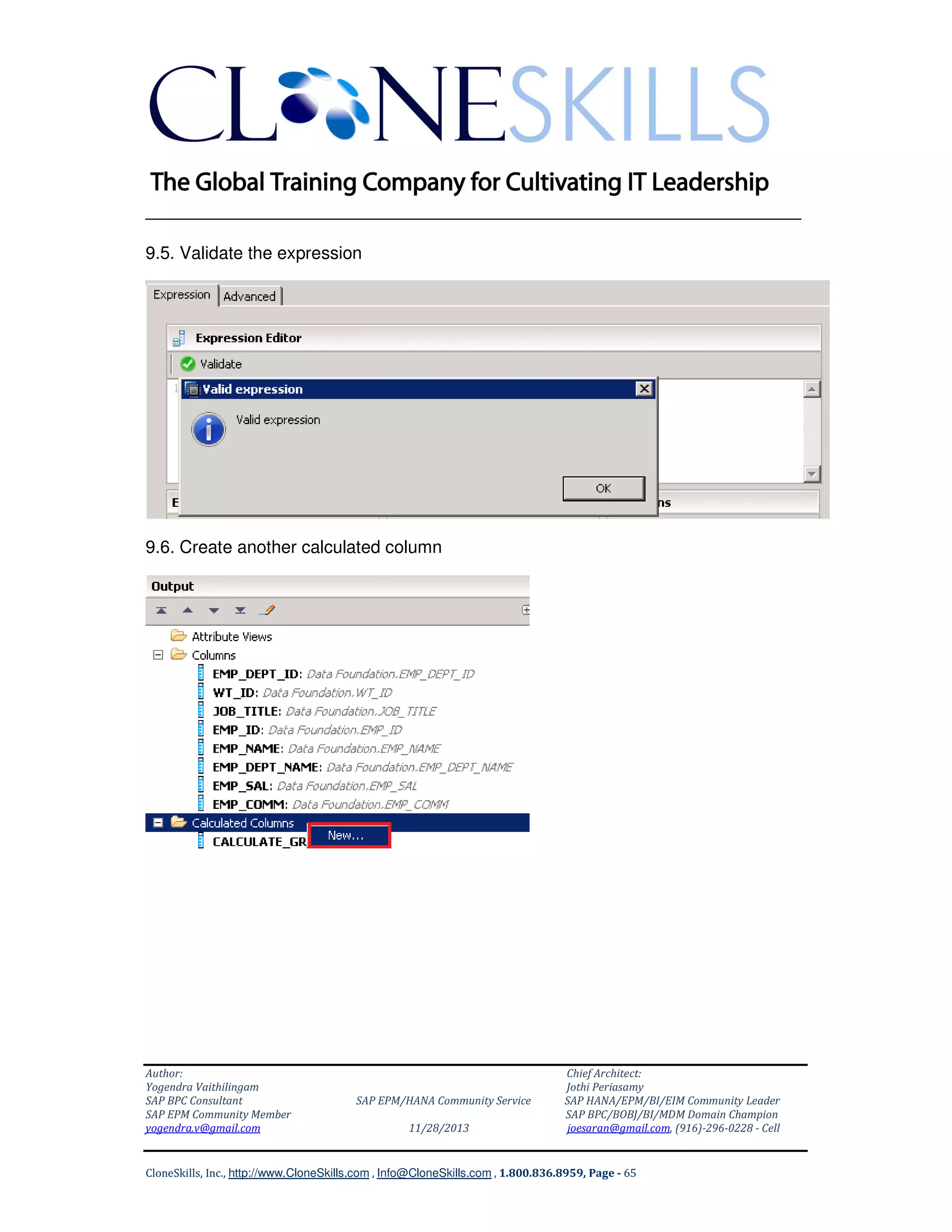 ______________________________________________________________
9.5. Validate the expression

9.6. Create another calculated column

Author:
Yogendra Vaithilingam
SAP BPC Consultant
SAP EPM Community Member
yogendra.v@gmail.com

SAP EPM/HANA Community Service
11/28/2013

Chief Architect:
Jothi Periasamy
SAP HANA/EPM/BI/EIM Community Leader
SAP BPC/BOBJ/BI/MDM Domain Champion
joesaran@gmail.com, (916)-296-0228 - Cell

CloneSkills, Inc., http://www.CloneSkills.com , Info@CloneSkills.com , 1.800.836.8959, Page - 65

 