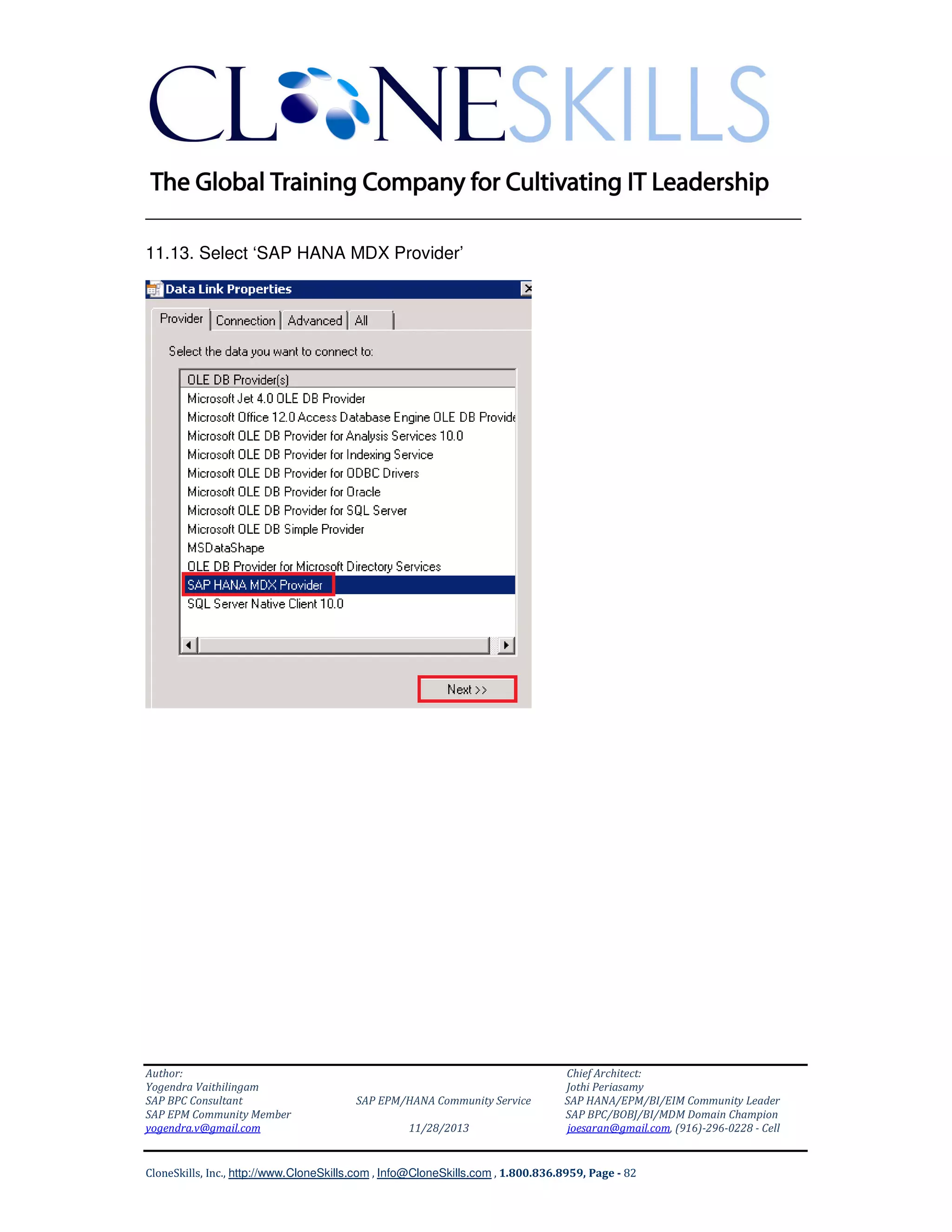______________________________________________________________
11.13. Select ‘SAP HANA MDX Provider’

Author:
Yogendra Vaithilingam
SAP BPC Consultant
SAP EPM Community Member
yogendra.v@gmail.com

SAP EPM/HANA Community Service
11/28/2013

Chief Architect:
Jothi Periasamy
SAP HANA/EPM/BI/EIM Community Leader
SAP BPC/BOBJ/BI/MDM Domain Champion
joesaran@gmail.com, (916)-296-0228 - Cell

CloneSkills, Inc., http://www.CloneSkills.com , Info@CloneSkills.com , 1.800.836.8959, Page - 82

 