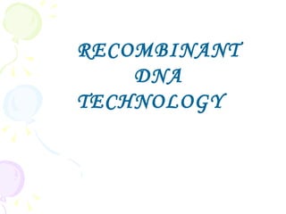 RECOMBINANT  DNA  TECHNOLOGY 