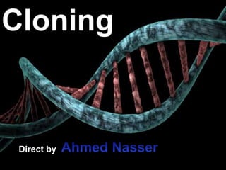 Cloning
Direct by
 