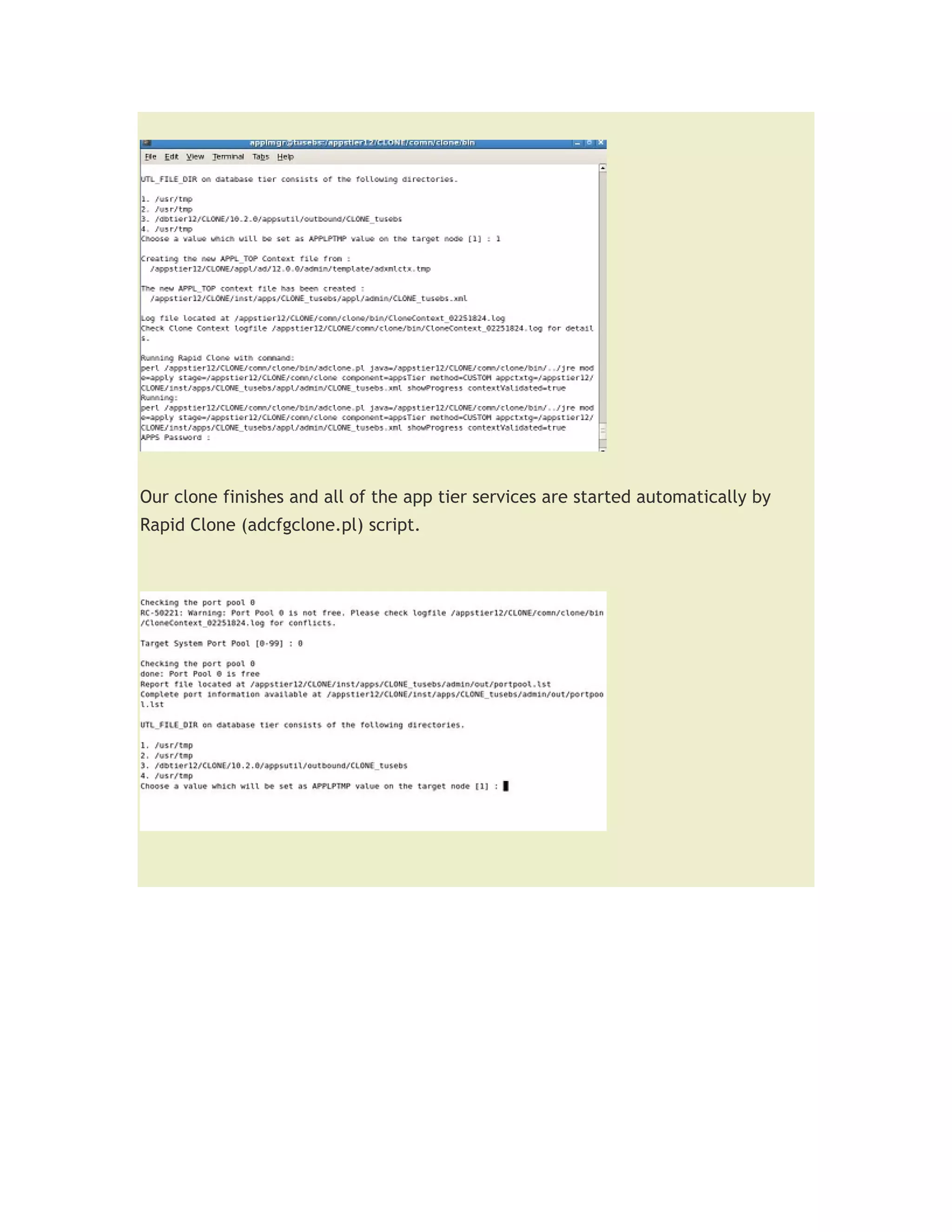 Our clone finishes and all of the app tier services are started automatically by
Rapid Clone (adcfgclone.pl) script.
 