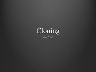 Cloning
John Clark

 