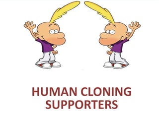 HUMAN CLONING
 SUPPORTERS
 