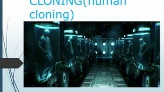 CLONING(human
cloning)
 