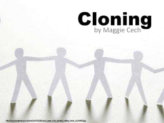 Cloning
                                                                                       by Maggie Cech




http://www.visualphotos.com/photo/2x4732108/cutout_paper_men_standing_holding_hands_u21344605.jpg
 