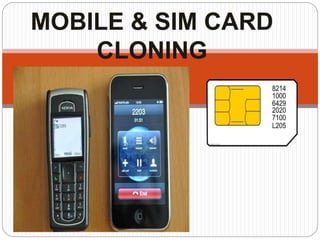 MOBILE & SIM CARD
CLONING
 