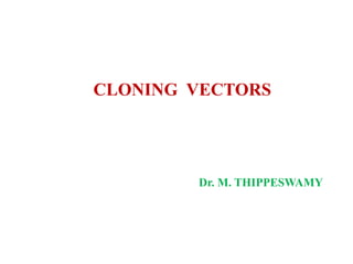 CLONING VECTORS
Dr. M. THIPPESWAMY
 
