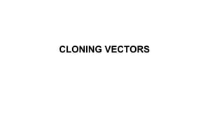 Cloning
Vector
Presented By,
Effat Jahan Tamanna
CLONING VECTORS
 