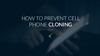HOW TO PREVENT CELL
PHONE CLONING
 