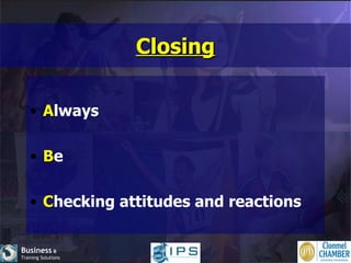 Closing A lways B e C hecking attitudes and reactions 