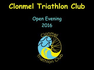 Clonmel Triathlon Club
Open Evening
2016
 