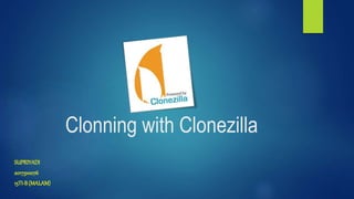 Clonning with Clonezilla
SUPRIYADI
2017310076
15TI-B(MALAM)
 