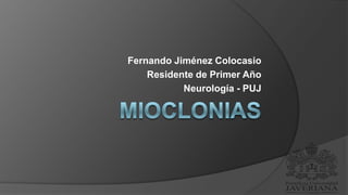 Fernando Jiménez Colocasio
    Residente de Primer Año
           Neurología - PUJ
 
