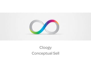 Cloogy
Conceptual Sell
 