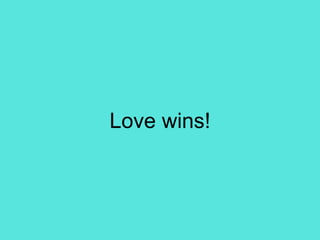Love wins!
 