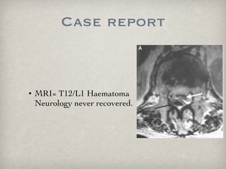 Case report MRI= T12/L1 Haematoma Neurology never recovered.  