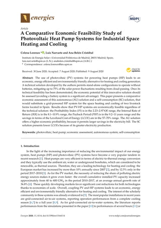 energies
Article
A Comparative Economic Feasibility Study of
Photovoltaic Heat Pump Systems for Industrial Space
Heating and Cooling
Celena Lorenzo * , Luis Narvarte and Ana Belén Cristóbal
Instituto de Energía Solar—Universidad Politécnica de Madrid, 28031 Madrid, Spain;
luis.narvarte@upm.es (L.N.); anabelen.cristobal@upm.es (A.B.C.)
* Correspondence: celena.lorenzo@ies.upm.es
Received: 30 June 2020; Accepted: 7 August 2020; Published: 9 August 2020
Abstract: The use of photovoltaic (PV) systems for powering heat pumps (HP) leads to an
economic, energy eﬃcient and environmentally friendly alternative for heating and cooling generation.
A technical solution developed by the authors permits stand-alone conﬁgurations to operate without
batteries, mitigating up to 75% of the solar power ﬂuctuations resulting from cloud-passing. Once its
technical feasibility has been demonstrated, the economic potential of this innovative solution should
be assessed (avoiding a battery system is a signiﬁcant advantage). This paper presents a comparative
economic assessment of this autonomous (AU) solution and a self-consumption (SC) solution, that
would substitute a grid-powered HP system for the space heating and cooling of two livestock
farms located in Spain. Results show that PV-HP systems are economically feasible regardless of
the technical solution: the Proﬁtability Index (PI) is in the 2.23–2.97 / range, the Internal Rate of
Return (IRR) is in the 8.1–10.9% range, the Payback Period (PBP) is in the 9.2–11 years range and the
savings in terms of the Levelized Cost of Energy (LCOE) are in the 57–70% range. The AU solution
oﬀers a higher economic proﬁtability, because it permits larger savings in the electricity bill. The SC
solution presents lower LCOEs because of its greater electricity production.
Keywords: photovoltaic; heat pump; economic assessment; autonomous system; self-consumption
1. Introduction
In the light of the increasing importance of reducing the environmental impact of our energy
system, heat pumps (HP) and photovoltaic (PV) systems have become a very popular tandem in
recent research [1]. Heat pumps are very eﬃcient in terms of electric-to-thermal energy conversion
and they typically use the ambient air, water or underground boreholes, which are considered to be
renewable, as thermal sources. Therefore, they are a leading technology for heating and cooling: the
European market has increased by more than 10% annually since 2007 [2], and by 12.5% only in the
period 2017–2018 [3]. As for the PV market, the necessity of reducing the share of polluting electric
energy sources makes it grow even faster: the overall cumulative installed PV capacity increased
approximately from 40 to 400 GWp in the period 2010–2017, at an average annual growth rate of
36.8% [4]. These quickly developing markets favor signiﬁcant cost reductions for both technologies
thanks to economies of scale. Overall, coupling PV and HP systems leads to an economic, energy
eﬃcient and environmentally friendly alternative for heating and cooling. The interest of the scholarly
community in these systems was already evidenced in [5]. The most popular installations in recent years
are grid-connected air-to-air systems, reporting operation performances from a complete cooling
season [6,7] to a full year [8,9]. As for grid-connected air-to-water systems, the literature reports
performances from the simulations presented in the paper [10] to performances of several hours [11] or
Energies 2020, 13, 4114; doi:10.3390/en13164114 www.mdpi.com/journal/energies
 