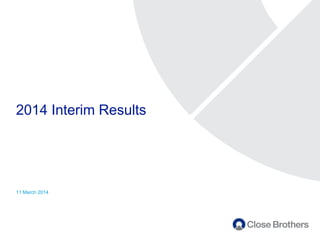 2014 Interim Results
11 March 2014
 