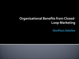 Organizational Benefits from Closed-Loop Marketing 