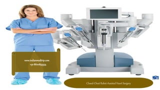 Closed-Chest Robot-Assisted Heart Surgery
www.indianmedtrip.com
+91-8600855554
 