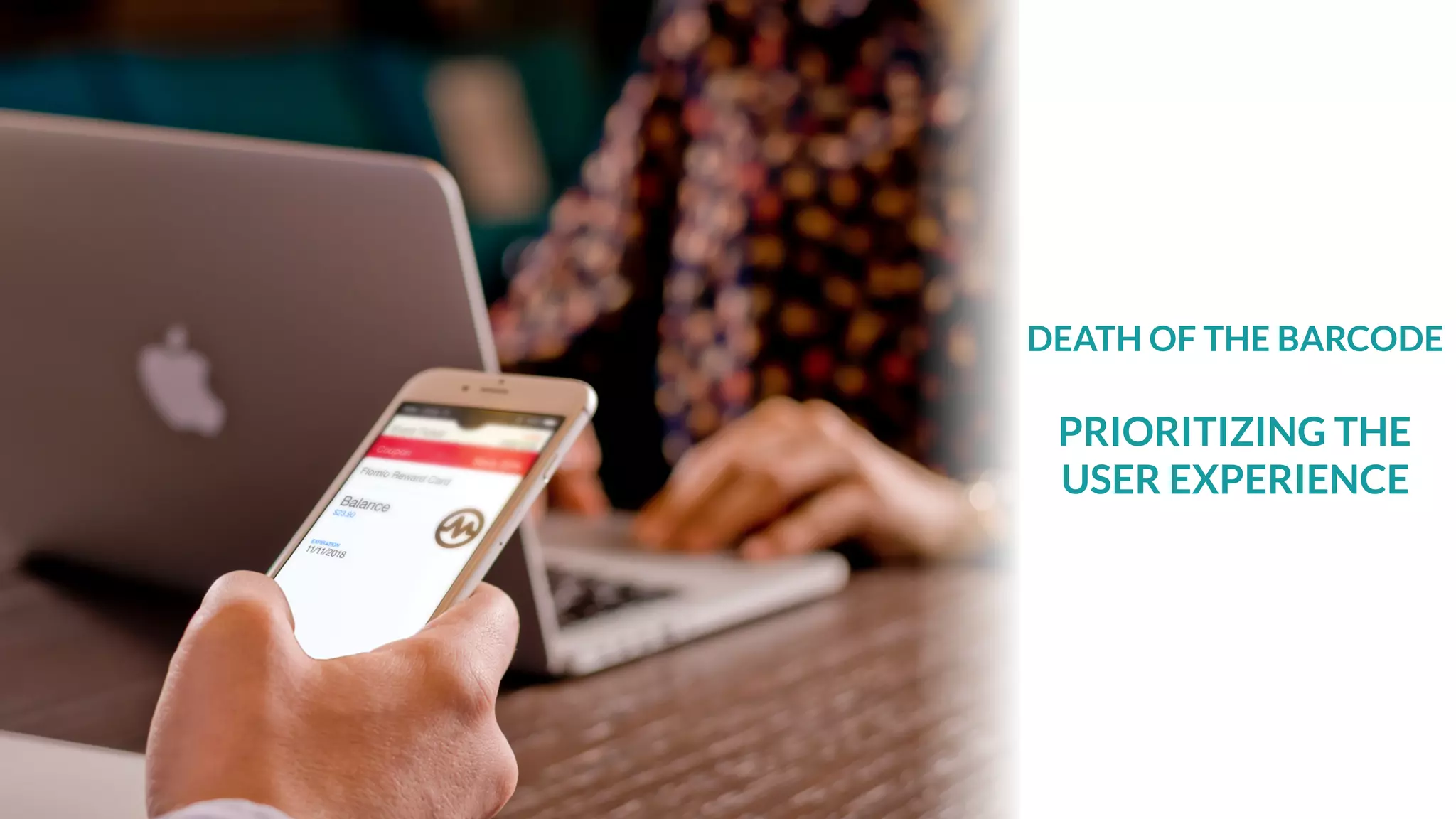 DEATH OF THE BARCODE
PRIORITIZING THE
USER EXPERIENCE
 