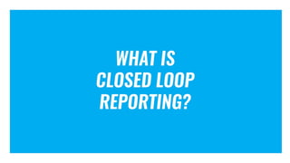 Closed-Loop Reporting: How to Close the Loop in Your Sales and Marketing Data
