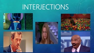 INTERJECTIONS
 