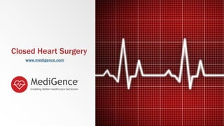 Closed Heart Surgery
www.medigence.com
 