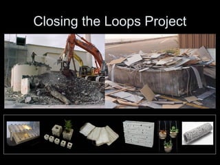 • The project and the
work
• Involving and
engaging the wider
community
Closing the Loops Project
 
