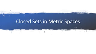 Closed Sets in Metric Spaces
 
