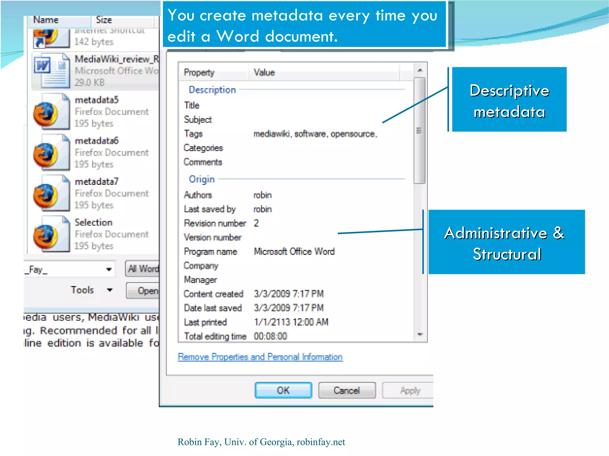 You create metadata every time you
edit a Word document.

                                                Descriptive
                                                metadata




                                             Administrative &
                                                Structural




 Robin Fay, Univ. of Georgia, robinfay.net
 