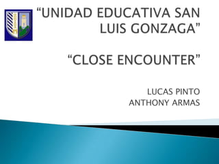 LUCAS PINTO
ANTHONY ARMAS

 