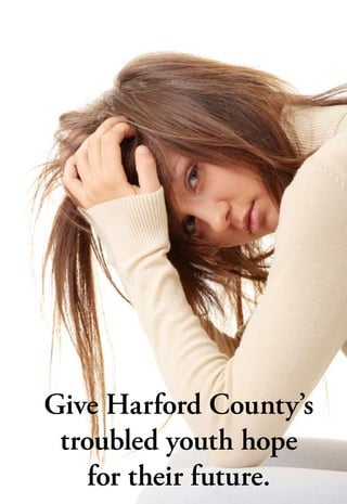 Give Harford County’s
 troubled youth hope
    for their future.
 