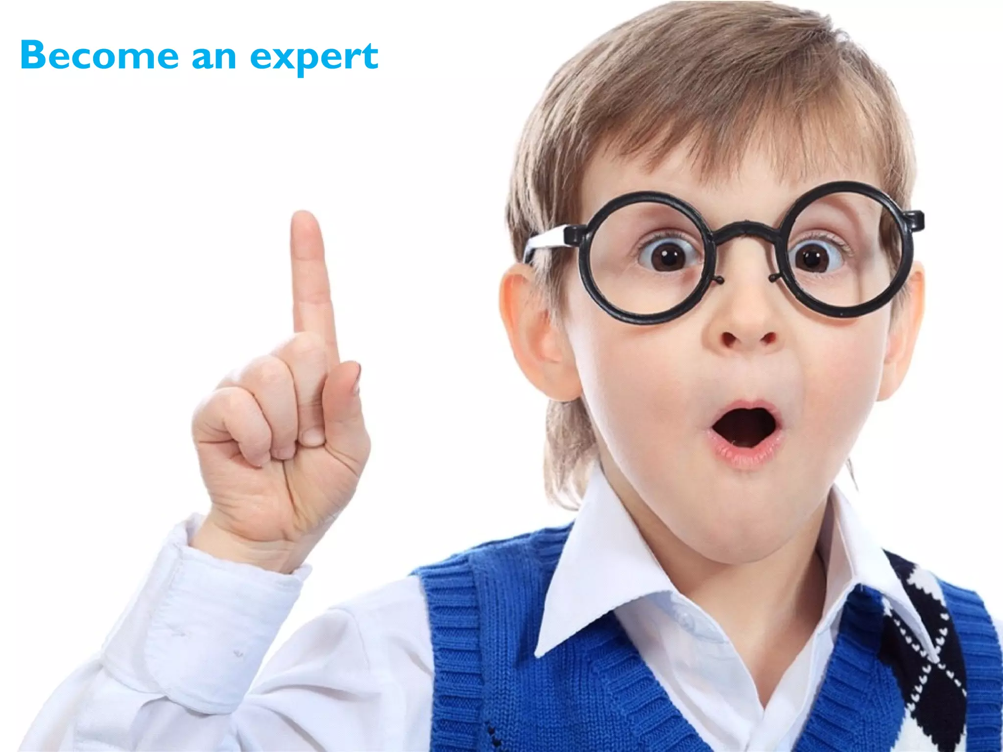 Become an expert
 